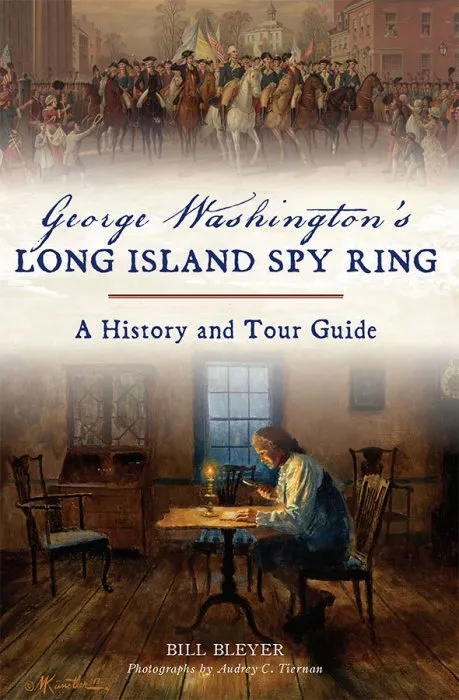 George Washington's Long Island Spy Ring: A History and Tour Guide (History & Guide)