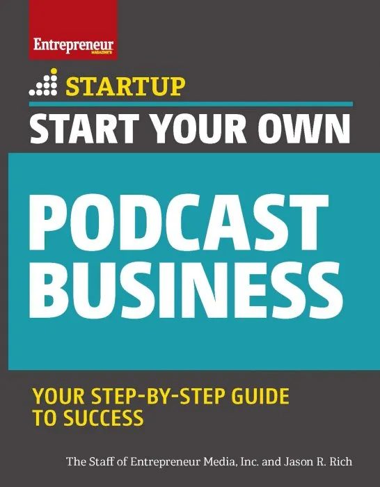 Start Your Own Podcast Business (Start Your Own)