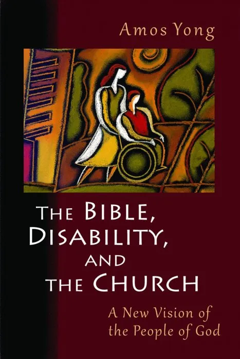 The Bible, Disability, and the Church: A New Vision of the People of God