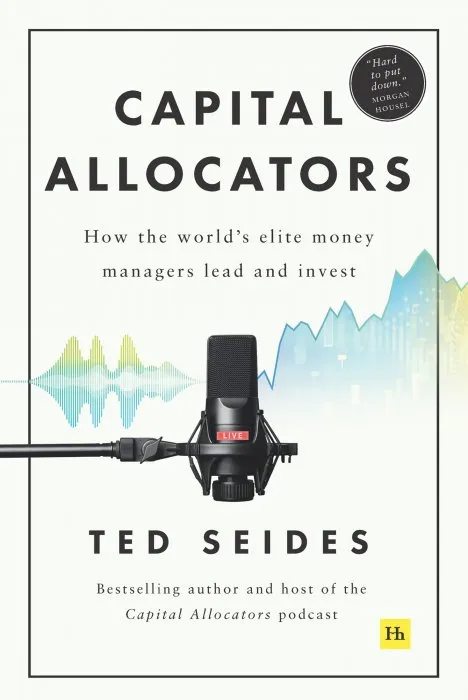 Capital Allocators: How the world's elite money managers lead and invest