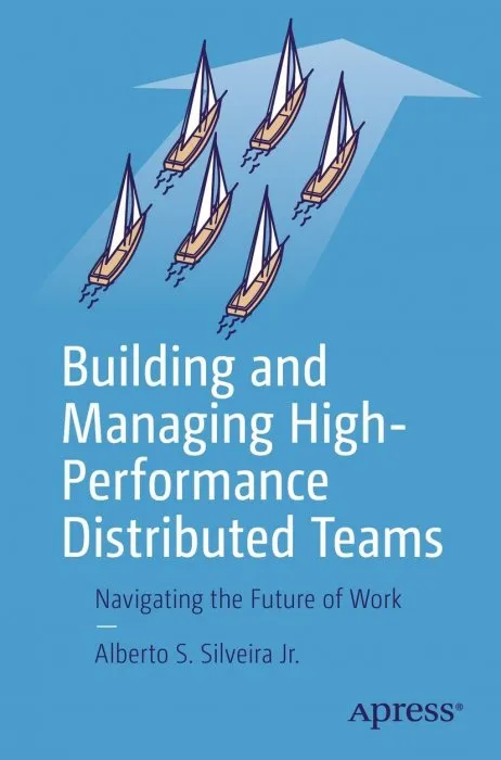 Building and Managing High-Performance Distributed Teams: Navigating the Future of Work