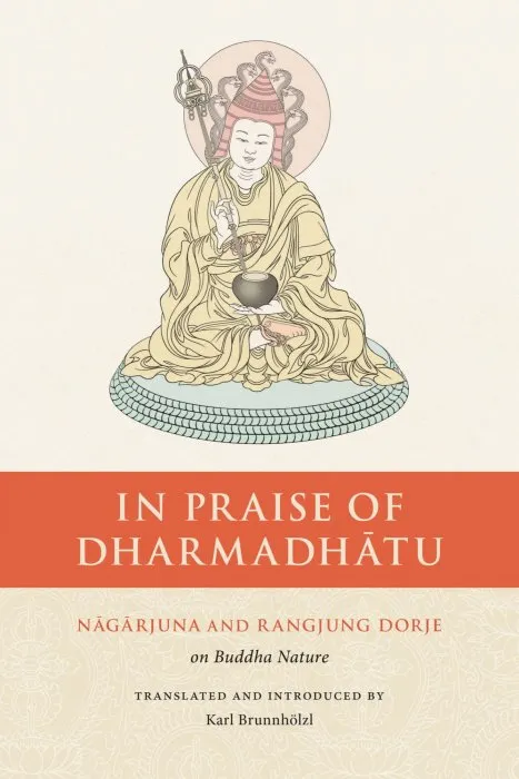 In Praise of Dharmadhatu: Nagarjuna and Rangjung Dorje on Buddha Nature