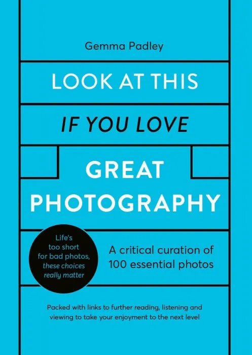 Look At This If You Love Great Photography: A critical curation off 100 essential photos