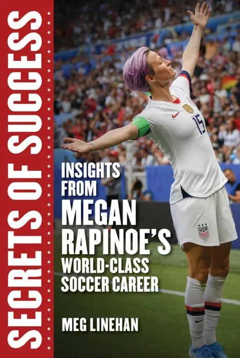 Secrets of Success: Insights from Megan Rapinoe's World-Class Soccer Career (Women in Power)