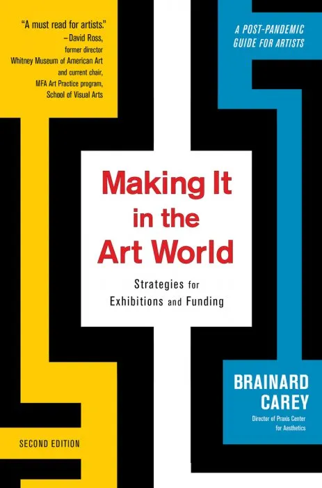 Making It in the Art World: Strategies for Exhibitions and Funding, 2nd Edition