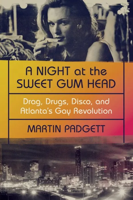 A Night at the Sweet Gum Head: Drag, Drugs, Disco, and Atlanta's Gay Revolution