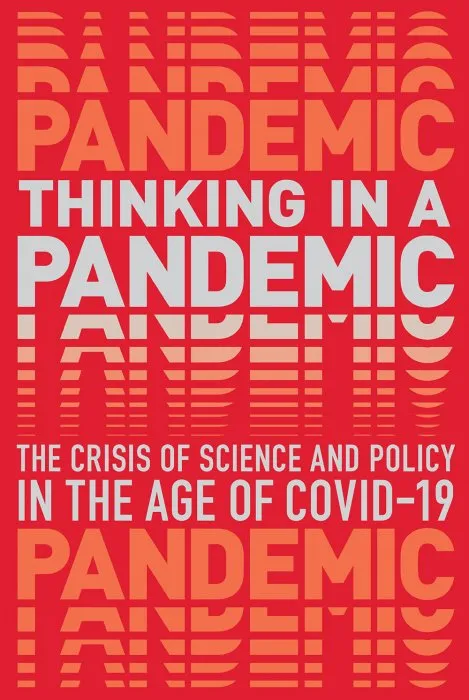 Thinking in a Pandemic: The Crisis of Science and Policy in the Age of COVID-19