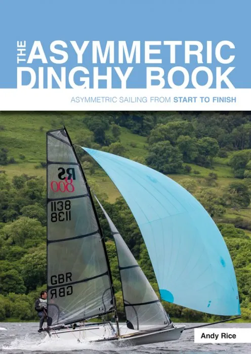 The Asymmetric Dinghy Book: Asymmetric Sailing From Start To Finish (Start to Finish)