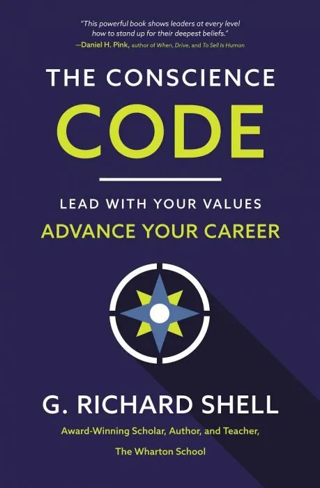 The Conscience Code: Lead with Your Values. Advance Your Career.