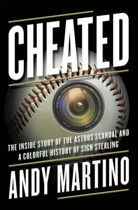 Cheated: The Inside Story of the Astros Scandal and a Colorful History of Sign Stealing