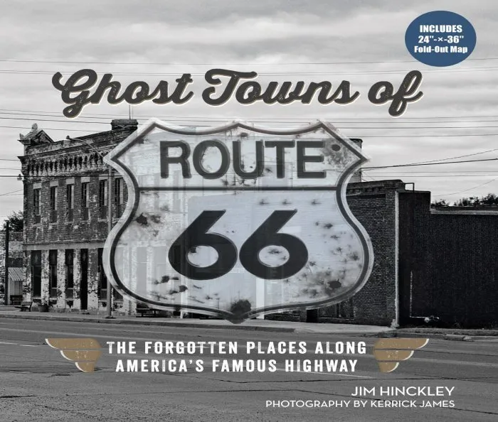 Ghost Towns of Route 66: The Forgotten Places Along America's Famous Highway: Includes 24in x 36in Fold-out Map