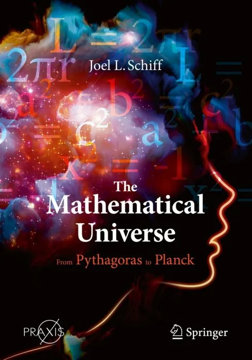 The Mathematical Universe: From Pythagoras to Planck (Springer Praxis)