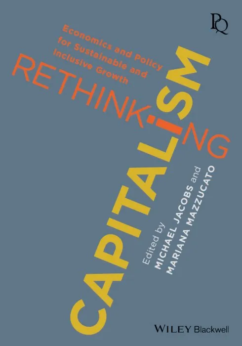 Rethinking Capitalism: Economics and Policy for Sustainable and Inclusive Growth (Political Quarterly Monograph)