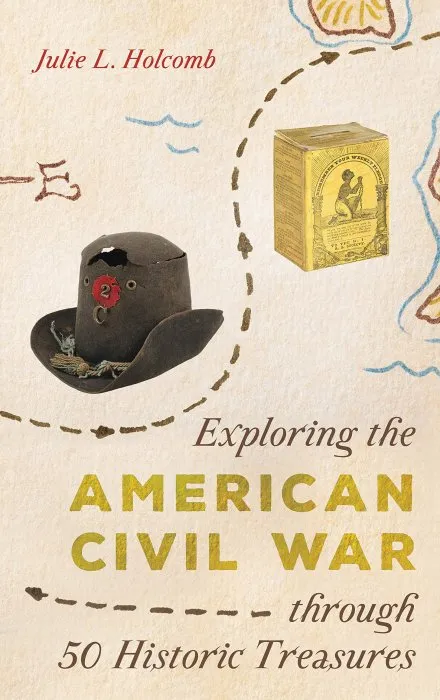 Exploring the American Civil War through 50 Historic Treasures (AASLH Exploring America's Historic Treasures)