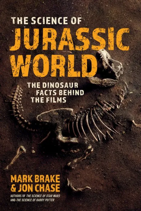The Science of Jurassic World: The Dinosaur Facts Behind the Films (The Science of)