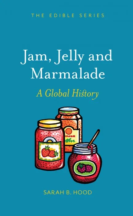 Jam, Jelly and Marmalade: A Global History (Edible)