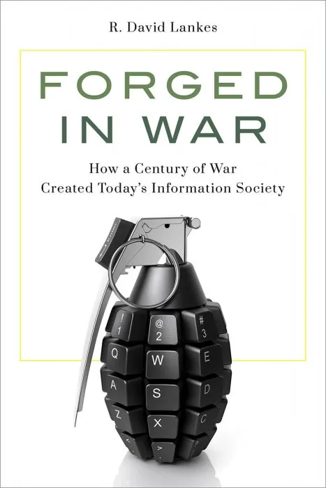 Forged in War: How a Century of War Created Today's Information Society