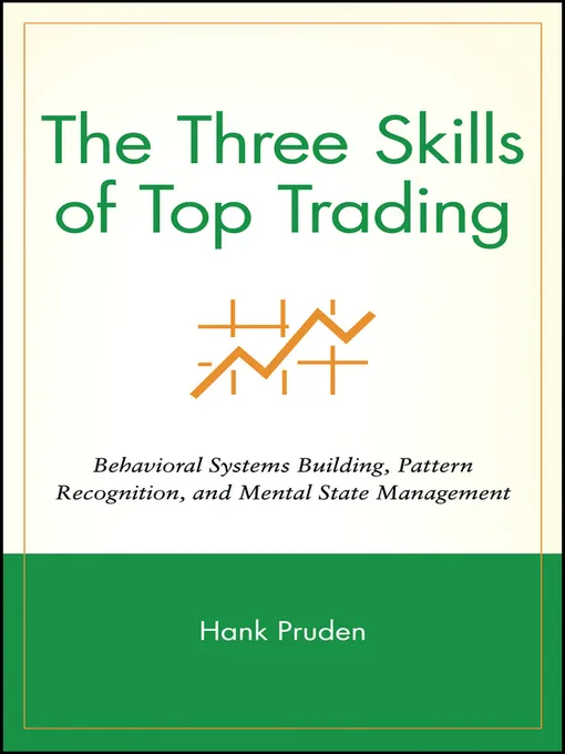 The Three Skills of Top Trading: Behavioral Systems Building, Pattern Recognition, and Mental State Management (Wiley Trading)
