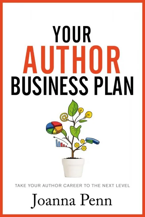 Your Author Business Plan: Take Your Author Career To The Next Level (Books for Writers #12)