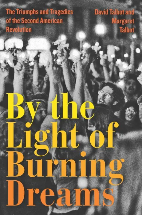 By the Light of Burning Dreams: The Triumphs and Tragedies of the Second American Revolution