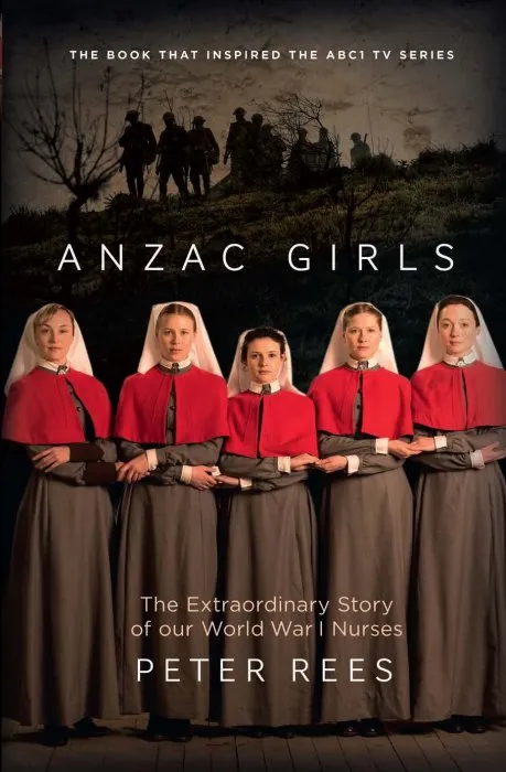 Anzac Girls: The Extraordinary Story of our World War I Nurses