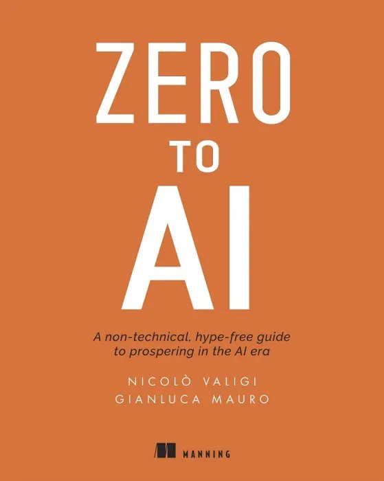 Zero to AI: A non-technical, hype-free guide to prospering in the AI era
