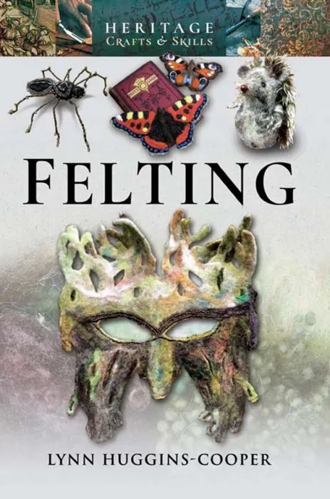Felting (Heritage Crafts and Skills)