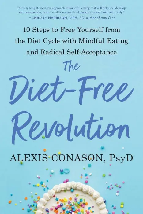 The Diet-Free Revolution: 10 Steps to Free Yourself from the Diet Cycle with Mindful Eating and Radical Self-Acceptance