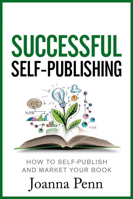 Successful Self-Publishing: How to Self-publish and Market Your Book (Books for Writers #1)