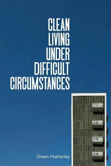 Clean Living Under Difficult Circumstances: Finding a Home in the Ruins of Modernism