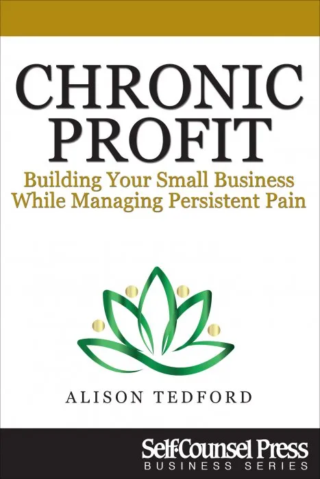 Chronic Profit: Building Your Small Business While Managing Persistent Pain (Business)