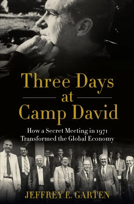 Three Days at Camp David: How a Secret Meeting in 1971 Transformed the Global Economy