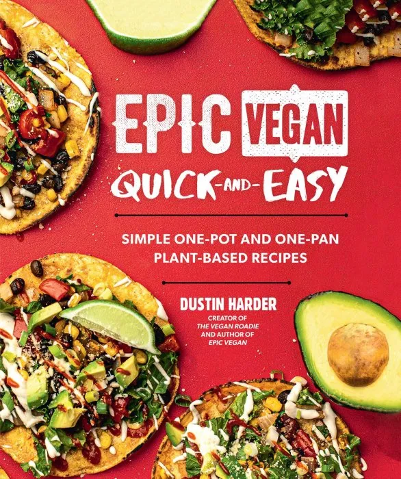 Epic Vegan Quick and Easy: Simple One-Pot and One-Pan Plant-Based Recipes