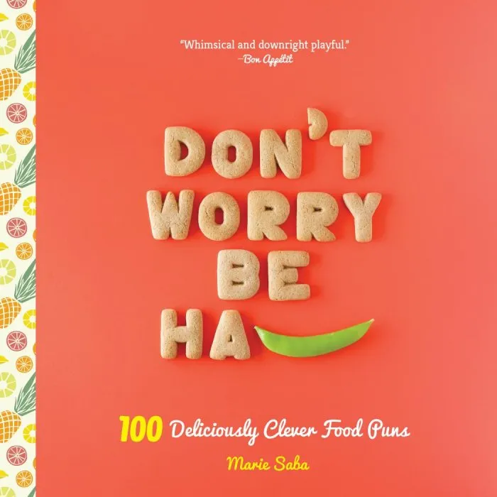 Don't Worry, Be Ha-PEA: 101 Deliciously Clever Food Puns