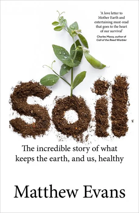 Soil: The Incredible Story of What Keeps The Earth, and Us, Healthy