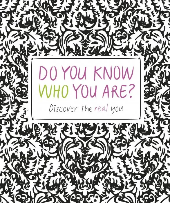 Do You Know Who You Are?: Discover the Real You