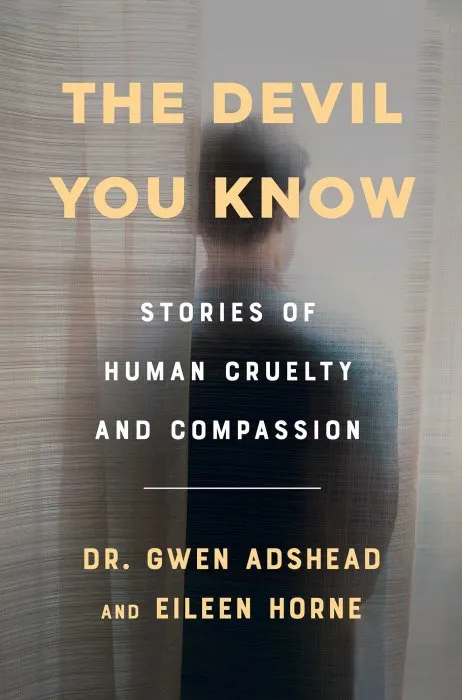 The Devil You Know: Stories of Human Cruelty and Compassion