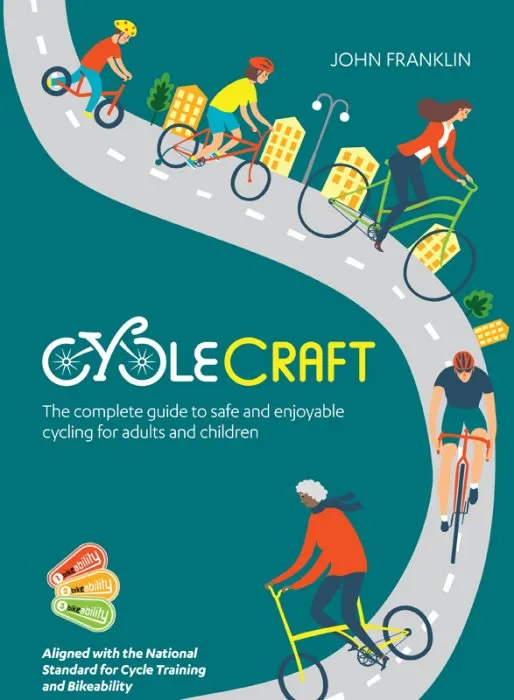 Cyclecraft: The complete guide to safe and enjoyable cycling for adults and children