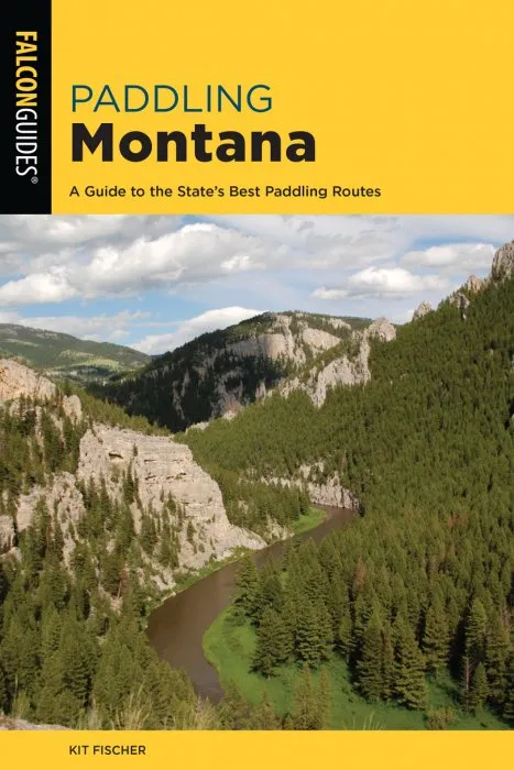 Paddling Montana: A Guide to the State's Best Paddling Routes (Paddling), 4th Edition