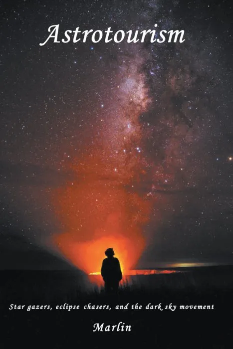 Astrotourism: Star Gazers, Eclipse Chasers, and the Dark Sky Movement (ISSN)