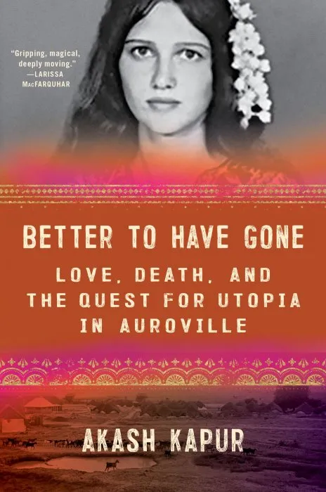 Better to Have Gone: Love, Death, and the Quest for Utopia in Auroville, US Edition