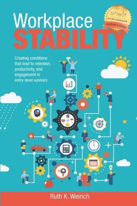 Workplace Stability: Creating conditions that lead to retenetion, productivity, and engagement in entry-level workers