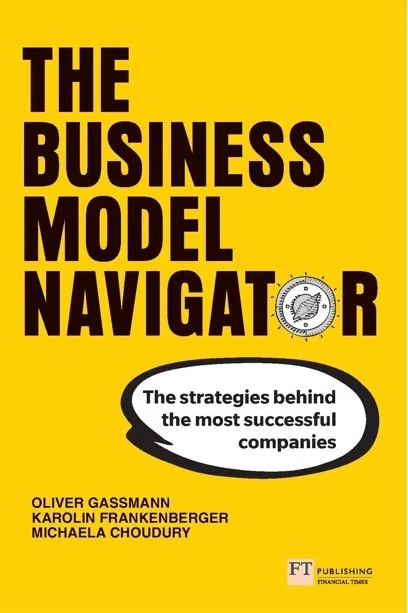 The Business Model Navigator: The strategies behind the most successful companies
