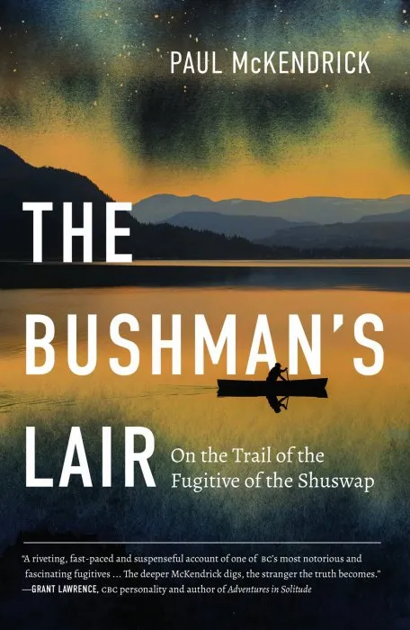 The Bushman's Lair: On the Trail of the Fugitive of the Shuswap