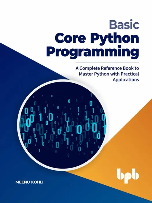 Basic Core Python Programming: A Complete Reference Book to Master Python with Practical Applications