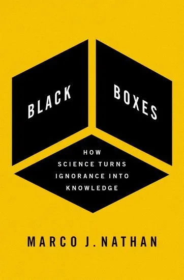 Black Boxes : How Science Turns Ignorance into Knowledge