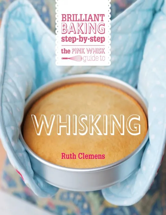 The Pink Whisk Guide to Whisking (The Pink Whisk Guide)
