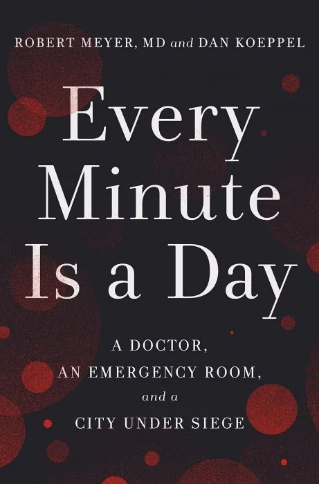 Every Minute Is a Day: A Doctor, an Emergency Room, and a City Under Siege