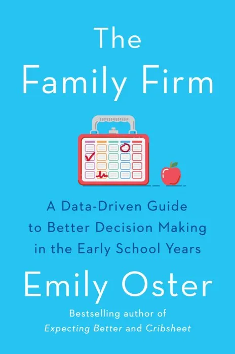The Family Firm: A Data-Driven Guide to Better Decision Making in the Early School Years (The ParentData #3)