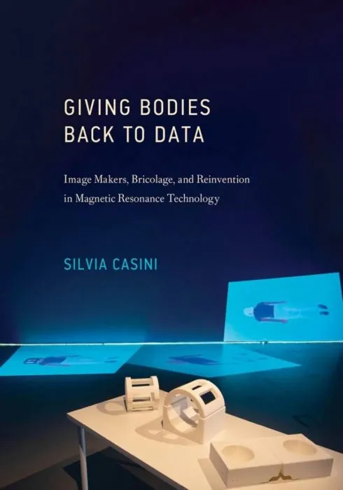 Giving Bodies Back to dаta: Image Makers, Bricolage, and Reinvention in Magnetic Resonance Technology (Leonardo)